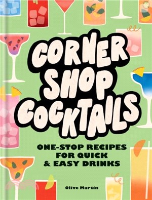 Corner Shop Cocktails：One-stop Recipes for Quick & Easy Drinks