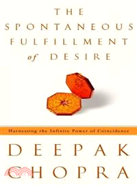 The Spontaneous Fulfillment of Desire ─ Harnessing the Infinite Power of Coincidence