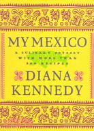 My Mexico: A Culinary Odyssey With More Than 300 Recipes