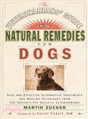 The Veterinarians' Guide to Natural Remedies for Dogs ─ Safe and Effective Alternative Treatments and Healing Techniques from the Nation's Top Holistic Veterinarians