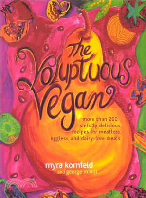 The Voluptuous Vegan—More Than 200 Sinfully Delicious Recipes for Meatless, Eggless, and Dairy-Free Meals