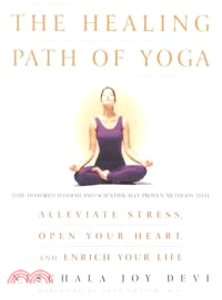 The Healing Path of Yoga—Time-Honored Wisdom and Scientifically Proven Methods That Alleviate Stress, Open Your Heart, and Enrich Your Life | 拾書所