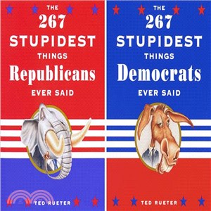 The 267 Stupidest Things Republicans Ever Said/the 267 Stupidest Things Democrats Ever Said ─ The 267 Stupidest Things Democrats Ever Said