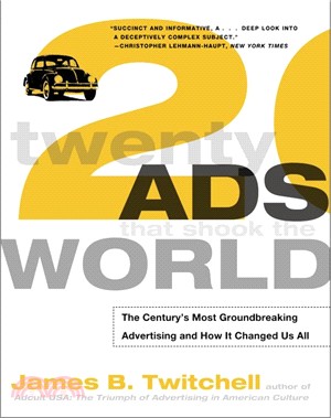 Twenty Ads That Shook the World ─ The Century's Most Groundbreaking Advertising and How It Changed Us All