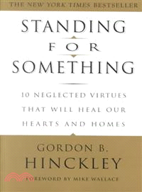 Standing For Something : 10 Neglected Virtues That Will Heal Our Hearts and Homes