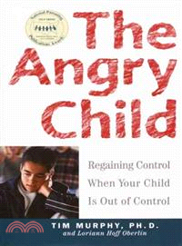 The Angry Child ─ Regaining Control When Your Child Is Out of Control
