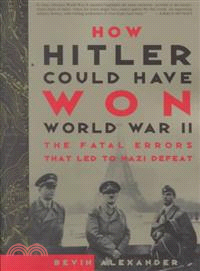How Hitler Could Have Won World War II ─ The Fatal Errors That Lead to Nazi Defeat