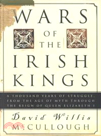Wars of the Irish Kings ─ A Thousand Years of Struggle, from the Age of Myth Through the Reign of Queen Elizabeth I