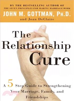 The Relationship Cure ─ A Five-Step Guide to Strengthening Your Marriage, Family, and Friendships