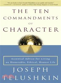 The Ten Commandments Of Character ─ Essential Advice For Living An Honorable, Ethical, Honest Life