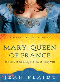 Mary, Queen of France ─ A Novel