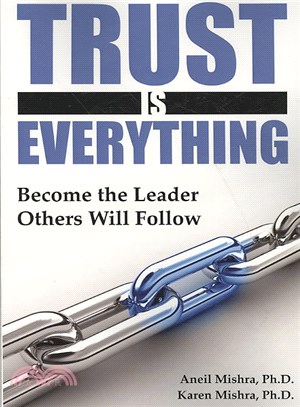 Trust Is Everything ― Become the Leader Others Will Follow