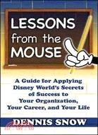 Lessons from the Mouse ─ A Guide for Applying Disney World's Secrets of Success to Your Organization, Your Career, and Your Life