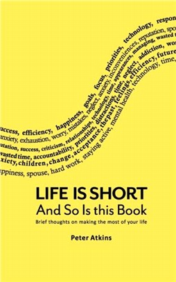 Life Is Short And So Is This Book：Brief Thoughts On Making The Most Of Your Life