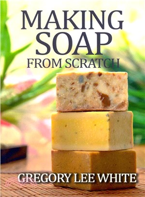 Making Soap from Scratch How to Make Handmade Soap ― A Beginners Guide and Beyond