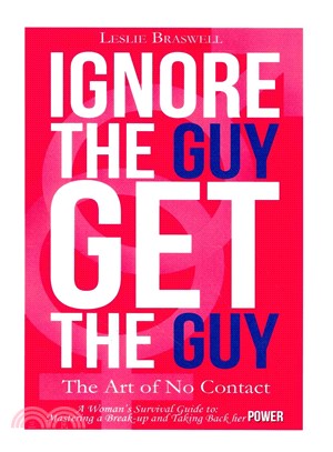 Ignore the Guy, Get the Guy ― The Art of No Contact: a Woman's Survival Guide to Mastering a Breakup and Taking Back Her Power