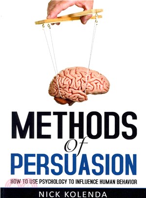 Methods of Persuasion ― How to Use Psychology to Influence Human Behavior