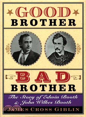 Good Brother, Bad Brother ─ The Story Of Edwin Booth And John Wilkes Booth