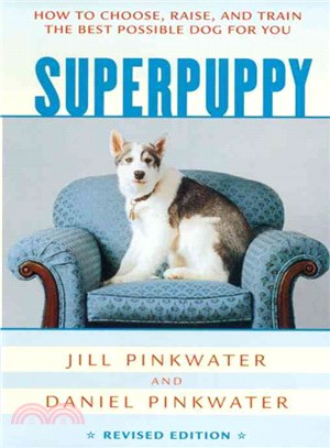 Superpuppy ― How to Choose, Raise, and Train the Best Possible Dog for You, Revised Edition