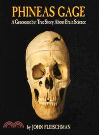 Phineas Gage ─ A Gruesome but True Story About Brain Science