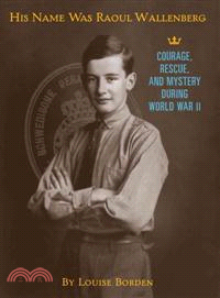 His Name Was Raoul Wallenberg ─ Courage, Rescue, and Mystery During World War II