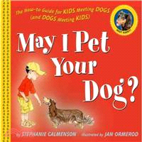 May I pet your dog? : the how-to guide for kids meeting dogs (and dogs meeting kids)