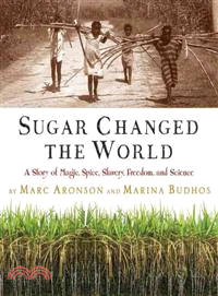 Sugar Changed the World ─ A Story of Magic, Spice, Slavery, Freedom, and Science
