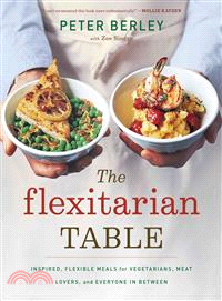 The Flexitarian Table—Inspired, Flexible Meals for Vegetarians, Meat Lovers, and Everyone in Between