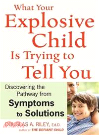 What Your Explosive Child Is Trying to Tell You ─ Discovering the Pathway from Symptoms to Solutions