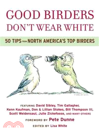 Good Birders Don't Wear White ─ 50 Tips from North America's Top Birders
