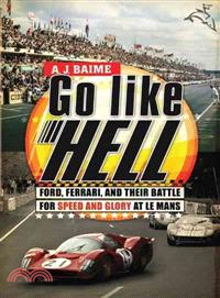 Go Like Hell (精裝本)－Ford, Ferrari, and Their Battle for Speed and Glory at Le Mans
