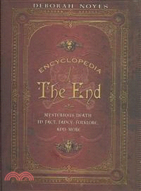 Encyclopedia of the End—Mysterious Death in Fact, Fancy, Folklore, and More