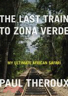 The Last Train to Zona Verde ─ My Ultimate African Safari