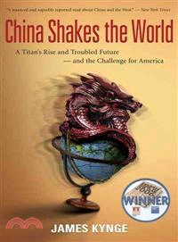 China Shakes the World: A Titan's Rise and Troubled Future-and the Challenge for America