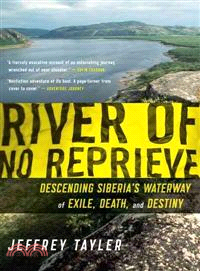 River of No Reprieve―Descending Siberia's Waterway of Exile, Death, and Destiny