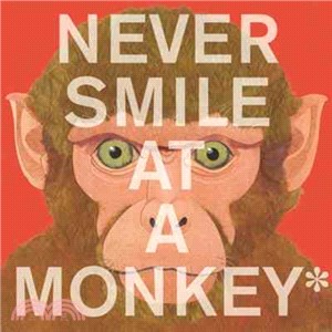 Never Smile at a Monkey ─ And 17 Other Important Things to Remember