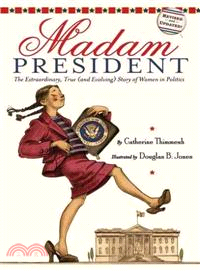 Madam President ─ The Extraordinary, True and Evolving Story of Women in Politics
