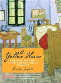 The Yellow House ─ Van Gogh, Gauguin, and Nine Turbulent Weeks in Provence
