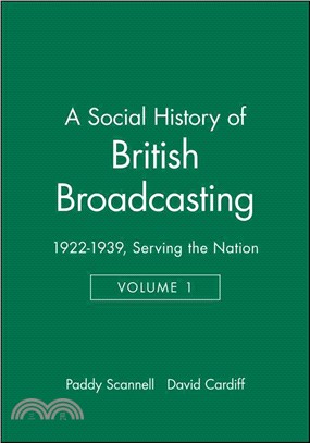 A Social History Of British Broadcasting Volume One 1922-1939 Serving The Nation