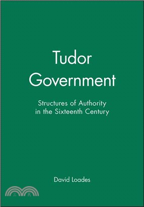 Tudor Government: Structures Of Authority In The Sixteenth Century