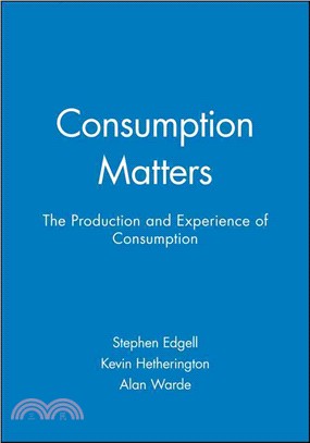 CONSUMPTION MATTERS - THE PRODUCTION AND EXPERIENCE OF CONSUMPTION