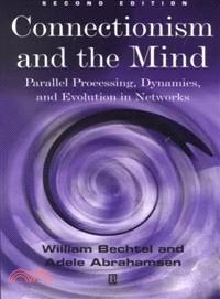 Connectionism And The Mind: Parallel Processing, Dynamics, And Evolution In Networks, Second Edition
