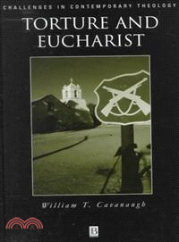 Torture And Eucharist: Theology, Politics, And The Body Of Christ