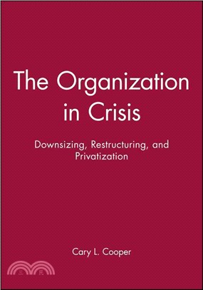 The Organization In Crisis: Downsizing, Restructuring, And Privatization