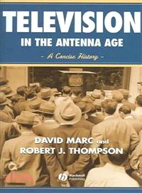 Television In The Antenna Age - A Concise History