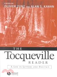 The Tocqueville Reader: A Life In Letters And Politics