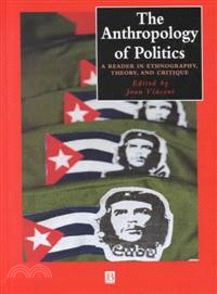 The Anthropology Of Politics - A Reader In Ethnography, Theory And Critique