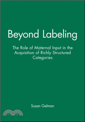 Beyond Labeling - The Role Of Maternal Input In The Acquisition Of Richly Structured Categories