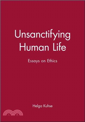 Unsanctifying Human Life - Essays And Ethics