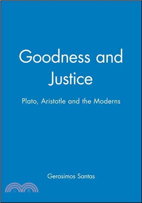 Goodness And Justice - Plato, Aristotle And The Moderns